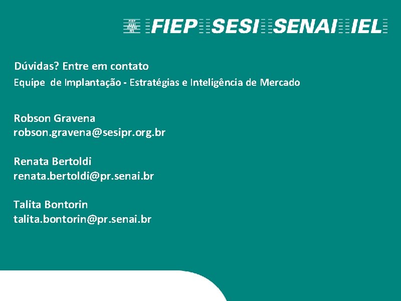 Dúvidas? Entre em contato Equipe de Implantação - Estratégias e Inteligência de Mercado Robson