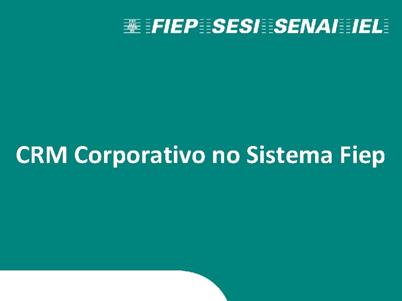 CRM Corporativo no Sistema Fiep 