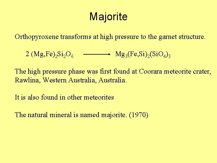 Majorite Orthopyroxene transforms at high pressure to the garnet structure. 2 (Mg, Fe)2 Si