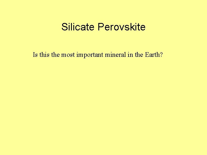 Silicate Perovskite Is this the most important mineral in the Earth? 