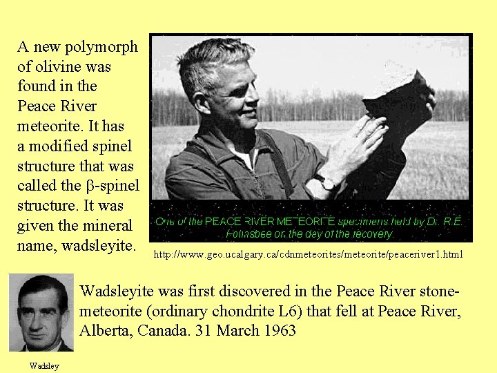 Wadsle yite A new polymorph of olivine was found in the Peace River meteorite.