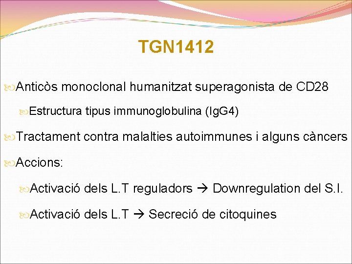 TGN 1412 Anticòs monoclonal humanitzat superagonista de CD 28 Estructura tipus immunoglobulina (Ig. G