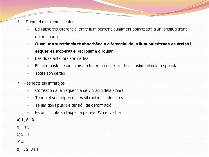 6. Sobre el dicroisme circular: • És l'absorció diferencial entre llum perpendicularment polaritzada a