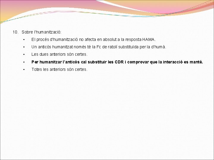 10. Sobre l’humanització: • El procés d’humanització no afecta en absolut a la resposta