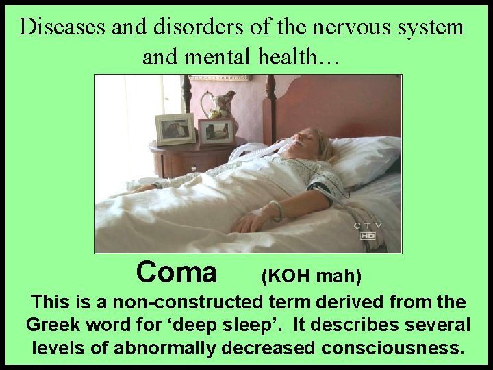 Diseases and disorders of the nervous system and mental health… Coma (KOH mah) This