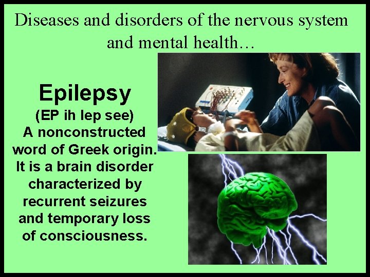 Diseases and disorders of the nervous system and mental health… Epilepsy (EP ih lep