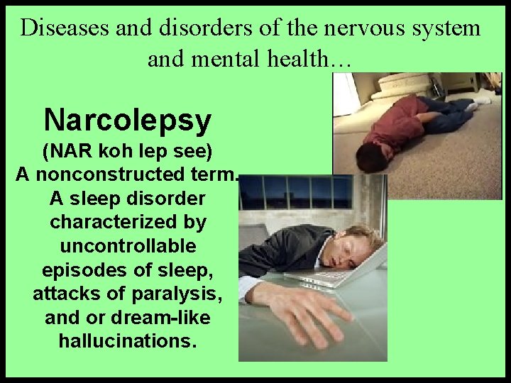 Diseases and disorders of the nervous system and mental health… Narcolepsy (NAR koh lep