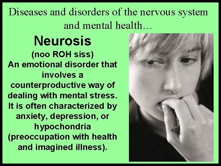 Diseases and disorders of the nervous system and mental health… Neurosis (noo ROH siss)