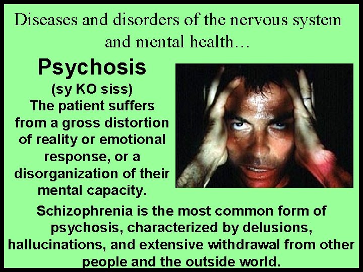 Diseases and disorders of the nervous system and mental health… Psychosis (sy KO siss)