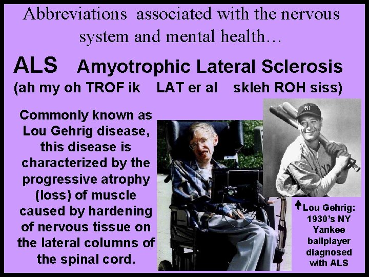 Abbreviations associated with the nervous system and mental health… ALS Amyotrophic Lateral Sclerosis (ah