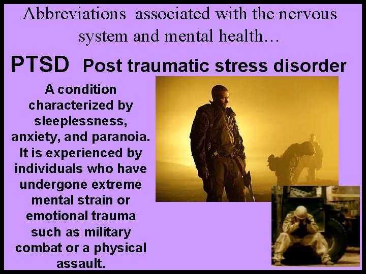 Abbreviations associated with the nervous system and mental health… PTSD Post traumatic stress disorder