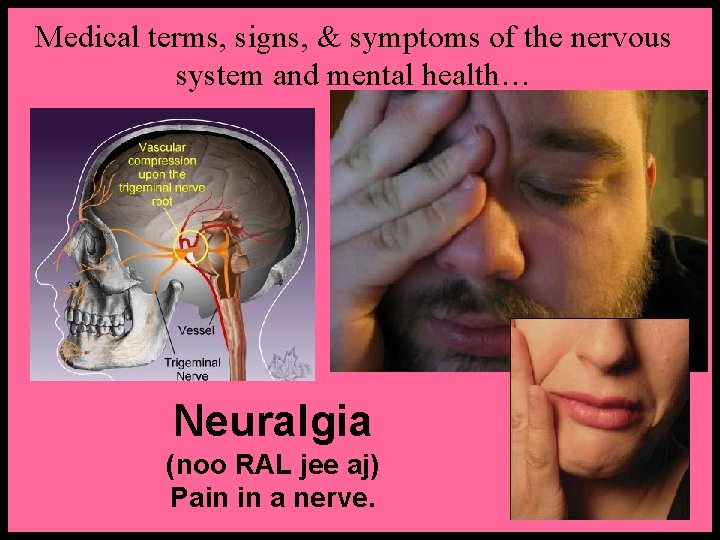 Medical terms, signs, & symptoms of the nervous system and mental health… Neuralgia (noo