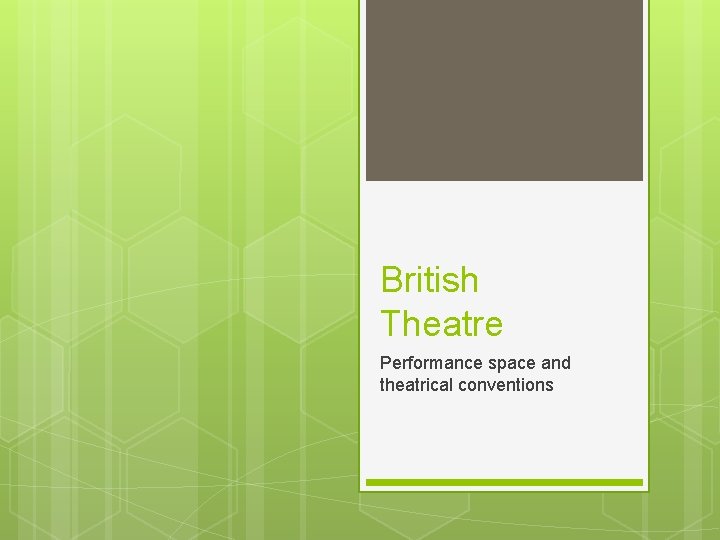 British Theatre Performance space and theatrical conventions 