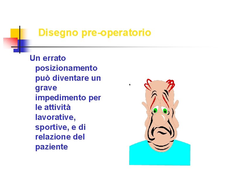 Disegno pre-operatorio Un errato posizionamento può diventare un grave impedimento per le attività lavorative,