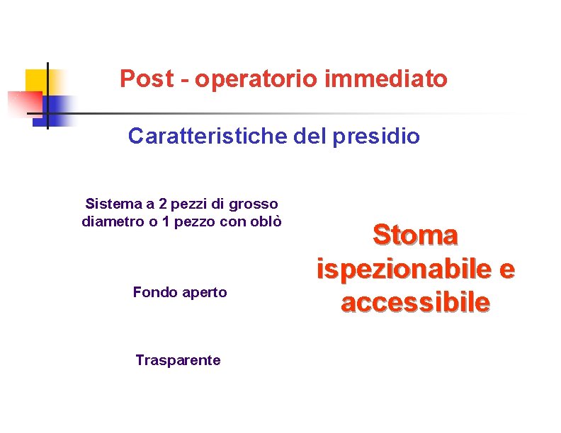 Post - operatorio immediato Caratteristiche del presidio Sistema a 2 pezzi di grosso diametro