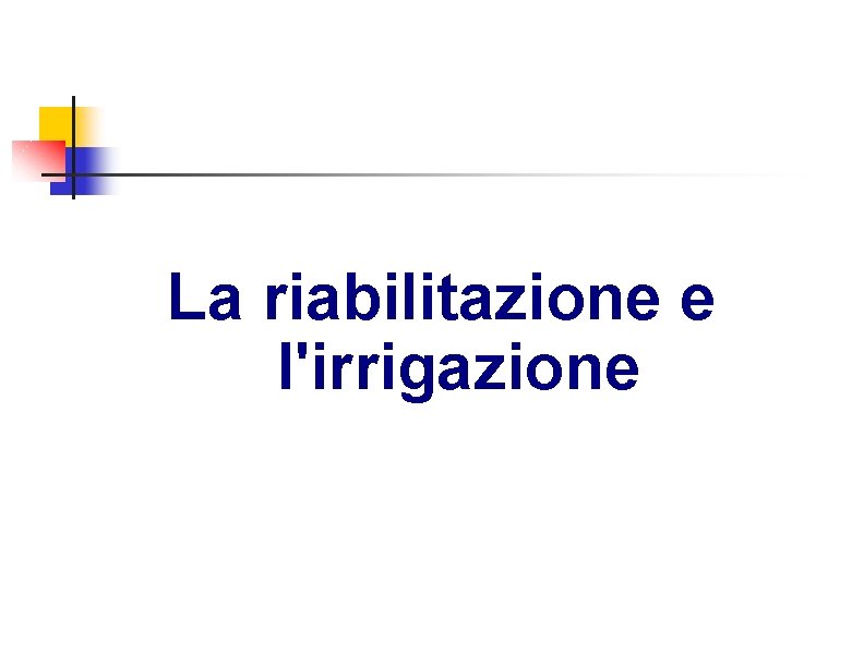 La riabilitazione e l'irrigazione 