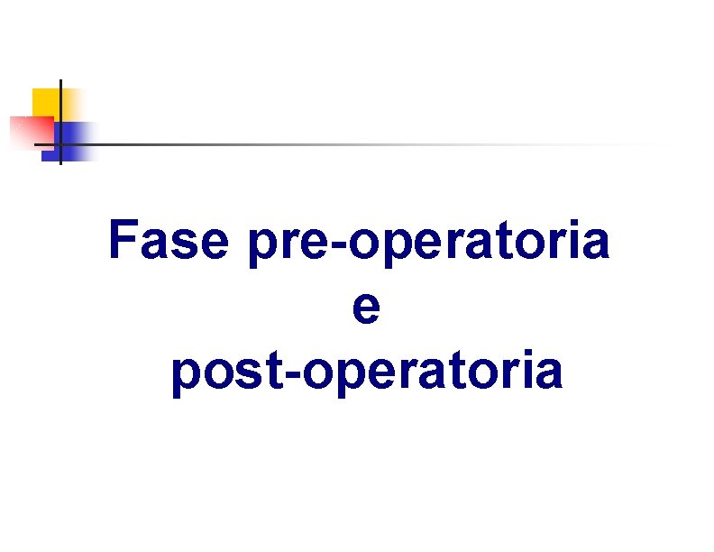 Fase pre-operatoria e post-operatoria 