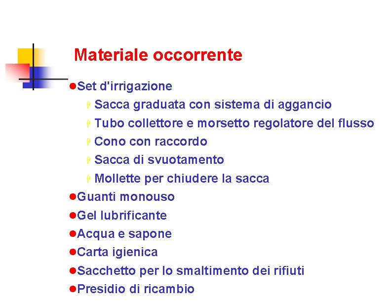 Materiale occorrente Set d'irrigazione Sacca graduata con sistema di aggancio Tubo collettore e morsetto