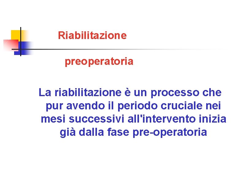 Riabilitazione preoperatoria La riabilitazione è un processo che pur avendo il periodo cruciale nei