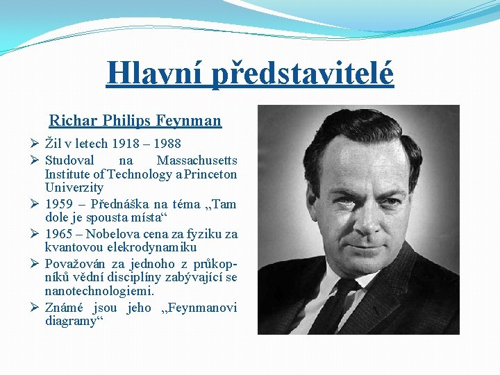 Hlavní představitelé Richar Philips Feynman Ø Žil v letech 1918 – 1988 Ø Studoval Hlavní představitelé Richar Philips Feynman Ø Žil v letech 1918 – 1988 Ø Studoval
