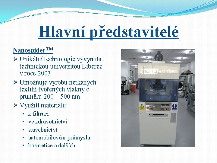 Hlavní představitelé Nanospider. TM Ø Unikátní technologie vyvynuta technickou univerzitou Liberec v roce 2003