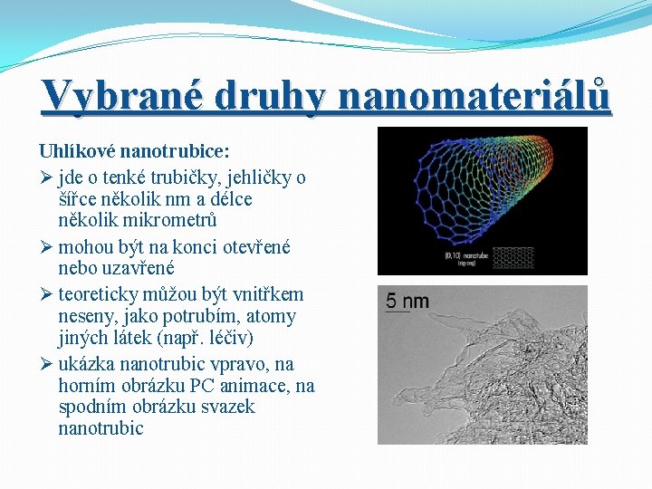 Vybrané druhy nanomateriálů Uhlíkové nanotrubice: Ø jde o tenké trubičky, jehličky o šířce několik