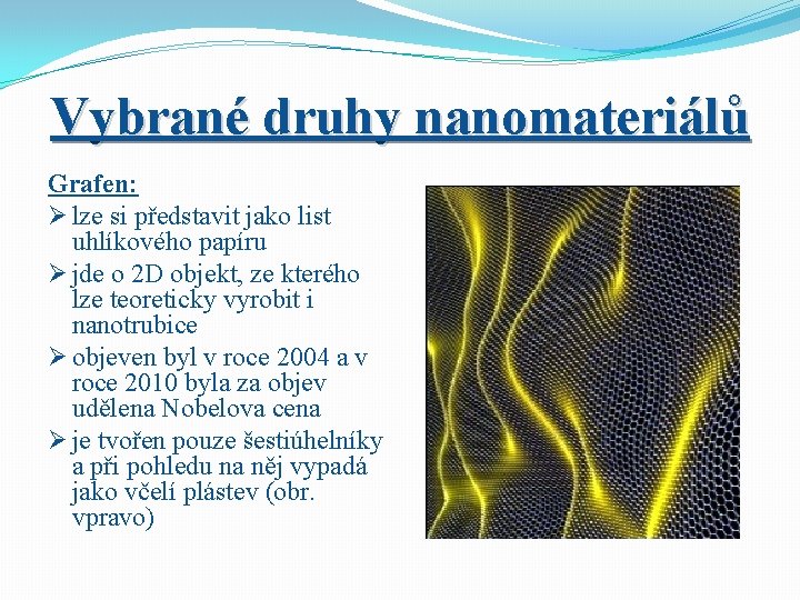 Vybrané druhy nanomateriálů Grafen: Ø lze si představit jako list uhlíkového papíru Ø jde