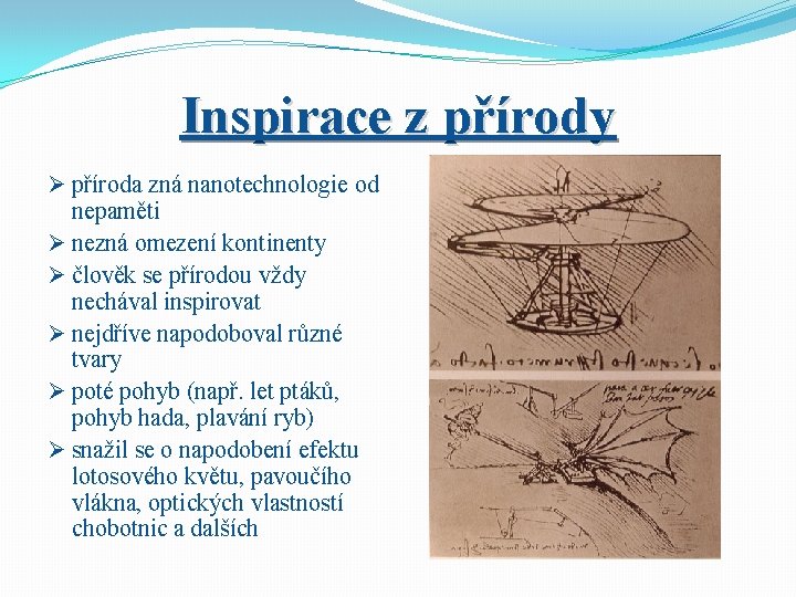 Inspirace z přírody Ø příroda zná nanotechnologie od nepaměti Ø nezná omezení kontinenty Ø