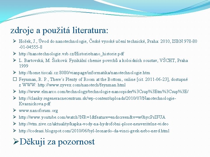 zdroje a použitá literatura: Ø Hošek, J. , Úvod do nanotechnologie, České vysoké učení