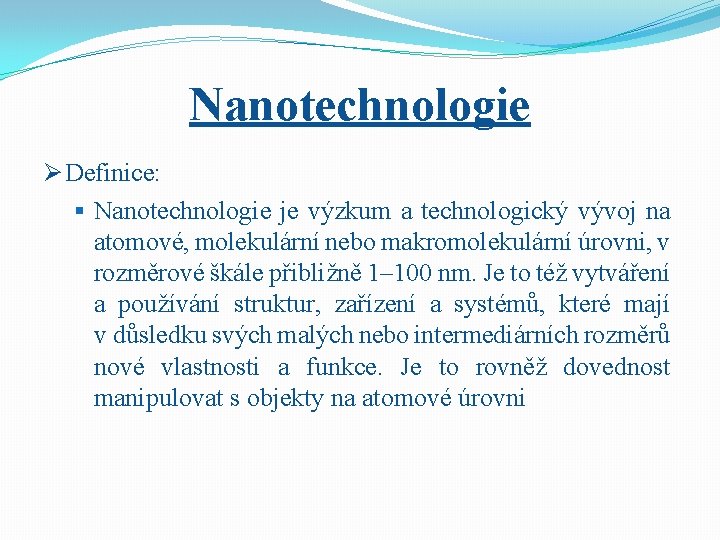 Nanotechnologie Ø Definice: § Nanotechnologie je výzkum a technologický vývoj na atomové, molekulární nebo