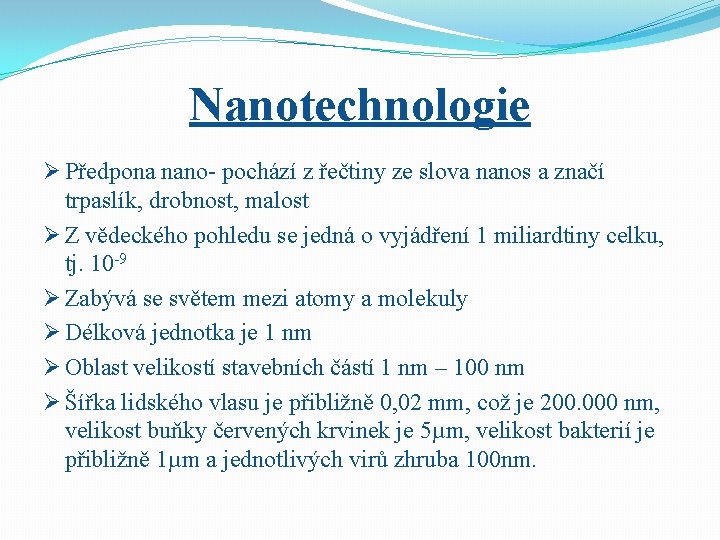 Nanotechnologie Ø Předpona nano- pochází z řečtiny ze slova nanos a značí trpaslík, drobnost,