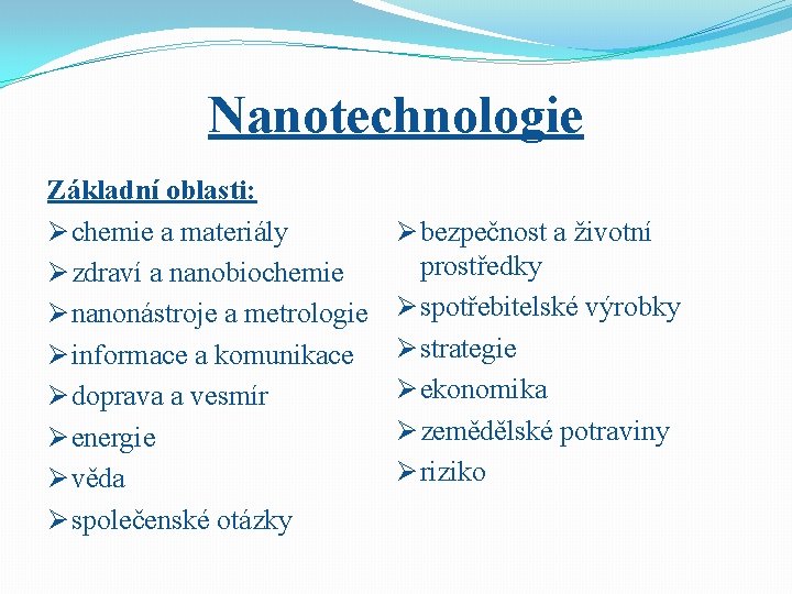 Nanotechnologie Základní oblasti: Ø chemie a materiály Ø zdraví a nanobiochemie Ø nanonástroje a Nanotechnologie Základní oblasti: Ø chemie a materiály Ø zdraví a nanobiochemie Ø nanonástroje a