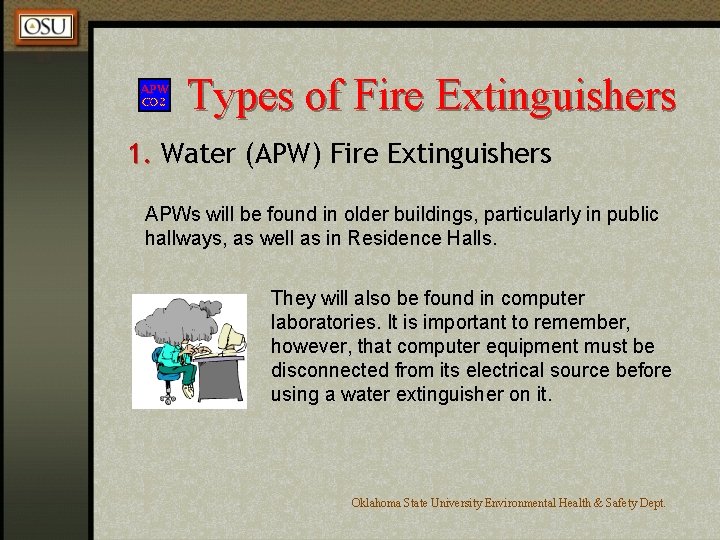 Types of Fire Extinguishers 1. Water (APW) Fire Extinguishers APWs will be found in