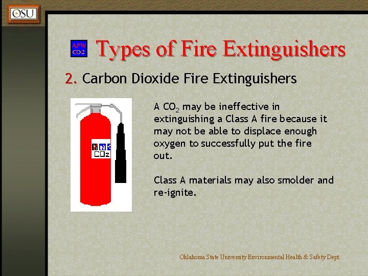 Types of Fire Extinguishers 2. Carbon Dioxide Fire Extinguishers A CO 2 may be