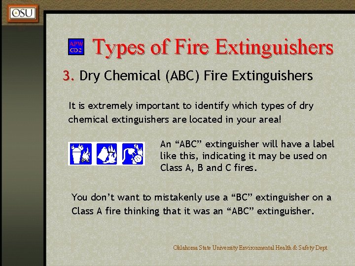 Types of Fire Extinguishers 3. Dry Chemical (ABC) Fire Extinguishers It is extremely important