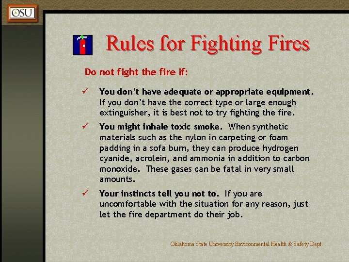 Rules for Fighting Fires Do not fight the fire if: ü You don’t have