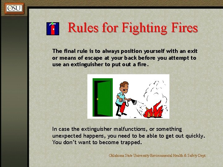 Rules for Fighting Fires The final rule is to always position yourself with an