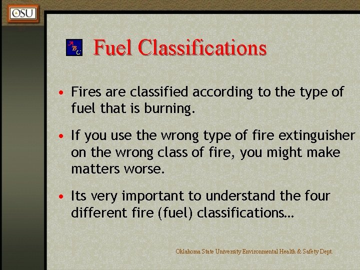 Fuel Classifications • Fires are classified according to the type of fuel that is