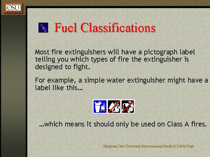 Fuel Classifications Most fire extinguishers will have a pictograph label telling you which types