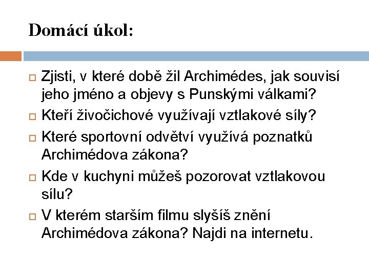 Domácí úkol: Zjisti, v které době žil Archimédes, jak souvisí jeho jméno a objevy