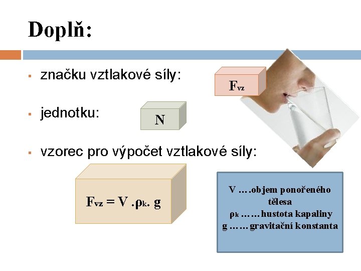 Doplň: § značku vztlakové síly: § jednotku: § vzorec pro výpočet vztlakové síly: Fvz