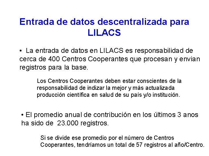 Entrada de datos descentralizada para LILACS • La entrada de datos en LILACS es Entrada de datos descentralizada para LILACS • La entrada de datos en LILACS es