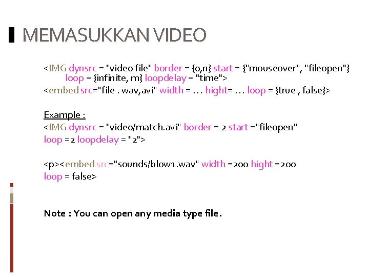 MEMASUKKAN VIDEO <IMG dynsrc = "video file" border = {0, n} start = {"mouseover",