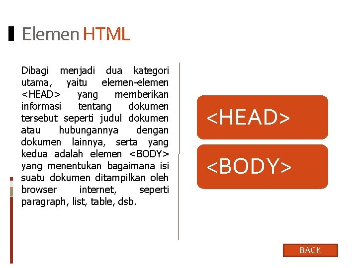 Elemen HTML Dibagi menjadi dua kategori utama, yaitu elemen-elemen <HEAD> yang memberikan informasi tentang