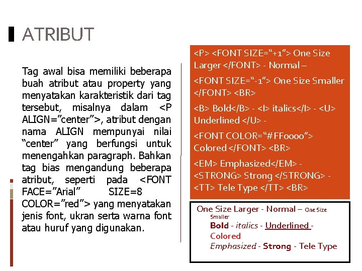 ATRIBUT Tag awal bisa memiliki beberapa buah atribut atau property yang menyatakan karakteristik dari