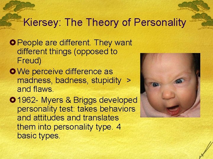 Kiersey: Theory of Personality £ People are different. They want different things (opposed to