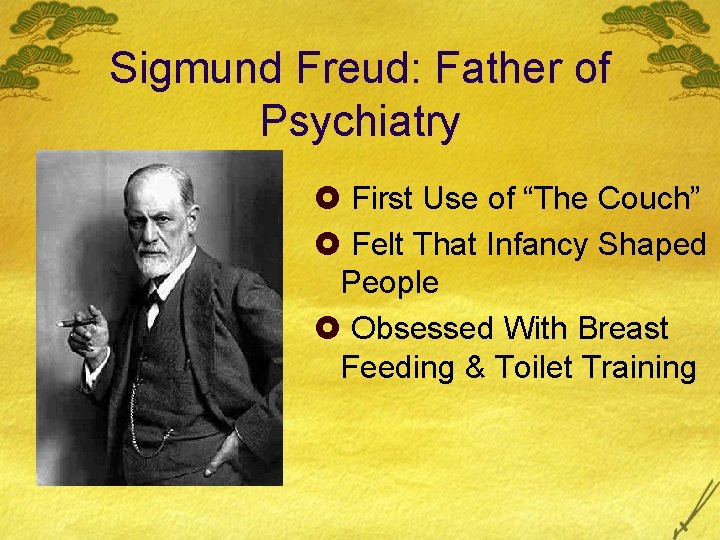 Sigmund Freud: Father of Psychiatry £ First Use of “The Couch” £ Felt That
