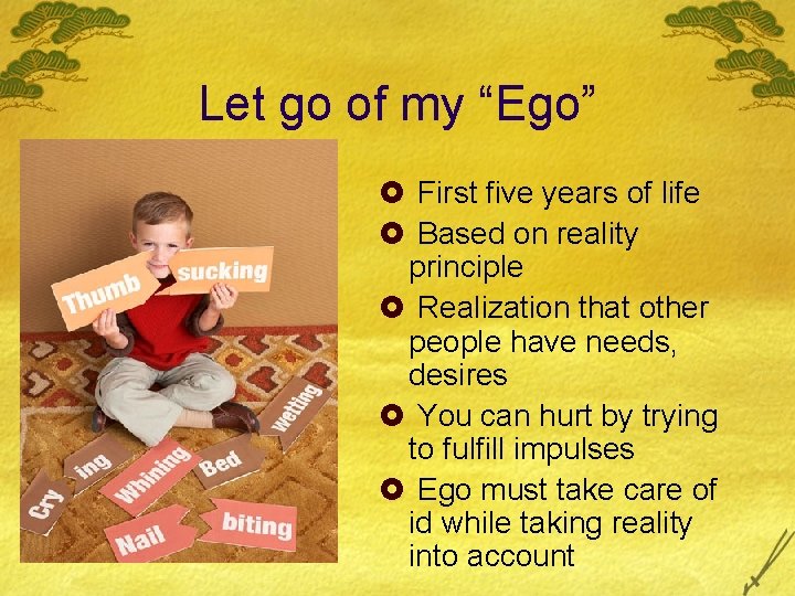 Let go of my “Ego” £ First five years of life £ Based on