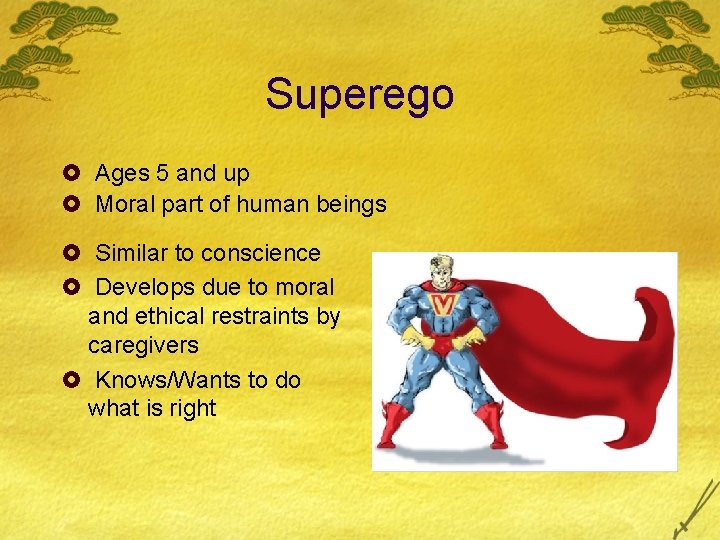 Superego £ Ages 5 and up £ Moral part of human beings £ Similar