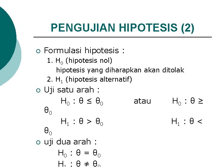 PENGUJIAN HIPOTESIS (2) ¡ Formulasi hipotesis : 1. H 0 (hipotesis nol) hipotesis yang
